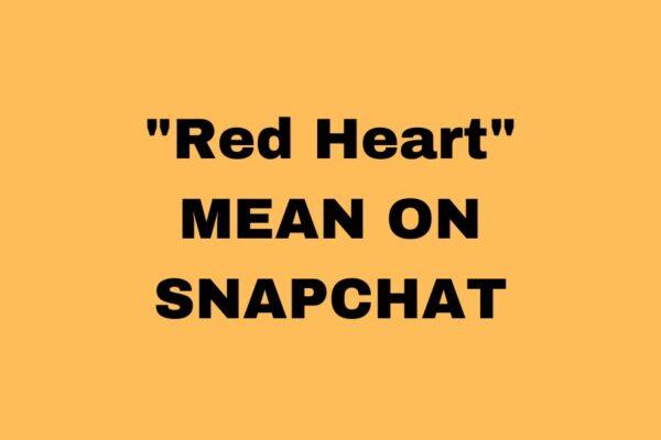 what-does-a-red-heart-mean-on-snapchat-and-how-to-get-it